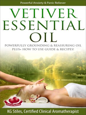 cover image of Vetiver Essential Oil Powerfully Grounding & Reassuring Oil Plus+ How to Use Guide & Recipes!